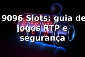 ⭐ 9096 Slots: guia de jogos, RTP e segurança